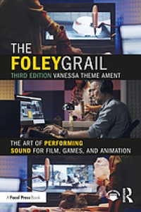 Image of The Foley Grail: The Art of Performing Sound for Film, Games, and Animation. Third Edition