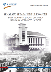 Image of Semarang sebagai simpul ekonomi: Bank Indonesia dalam dinamika perekonomian Jawa Tengah