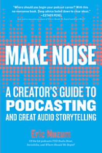 Image of Make noise : a creator's guide to podcasting and great audio storytelling