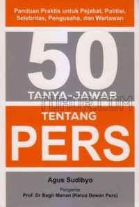 Image of 50 Tanya Jawab tentang Pers: Panduan Praktis untuk Pejabat, Politisi, Selebritas, Pengusaha dan Wartawan
