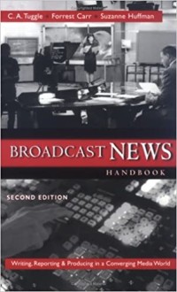 Image of Broadcast news handbook : writing, reporting, and producing in a converging media world. Second Edition
