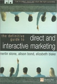 Image of The definitive guide to direct and interactive marketing : how to select, reach and retain the right customers