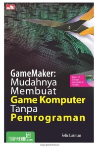 Image of Gamemaker: Mudahnya membuat game komputer tanpa pemgrograman