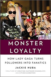 Image of Monster loyalty : how Lady Gaga turns followers into fanatics