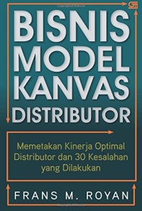 Image of Bisnis Model Kanvas Distributor : Memetakan Kinerja Optimal Distributor dan 30 Kesalahan Yang Dilakukan