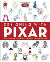 Image of Designing with Pixar : 45 Activities to Create Your Own Characters, Worlds, and Stories