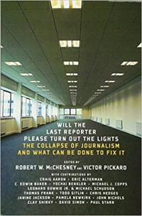 Image of Will The last Reporter Please Turn Out The Lights; The Collapse Of Journaslim and What Can Be Done To Fix It