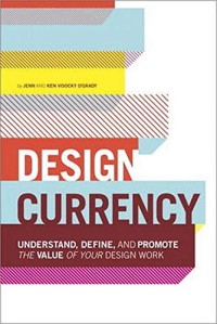 Image of Design Currency: Understand, Define, And Promote The Value of Your Design Work