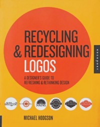 Image of Recycling and redesigning logos : a designer's guide to refreshing and rethinking design