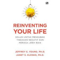 Image of Reinventing your life: solusi untuk mengubah tindakan negatif dan merasa lebih baik