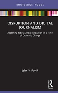 Image of Disruption and digital journalism : assessing news media innovation in a time of dramatic change