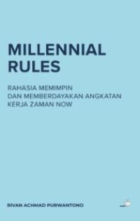 Image of Millennial Rules: Rahasia Memimpin dan Memberdayakan Angkatan Kerja Zaman Now