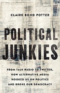 Image of Political junkies : from talk radio to twitter, how alternative media hooked us on politics and broke our democracy