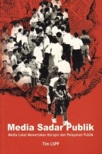 Image of Media Sadar Publik; Media Lokal Mewartakan Korupsi dan Pelayanan Publik
