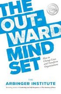 Image of The outward mindset : how to change lives and transform organizations