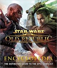 Image of Star Wars the old republic : Encyclopedia the definitive guide to the epic conflict