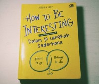 Image of How to be Interesting: Cara menjadi menarik dalam 10 langkah sederhana
