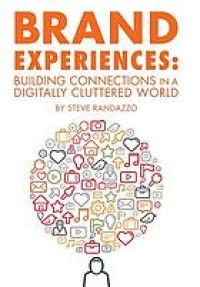 Image of Brand experiences : building connections in a digitally cluttered world