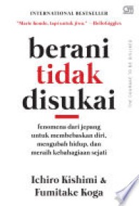 Image of Berani tidak disukai: fenomena dari jepang untuk membebaskan diri, mengubah hidup, dan meraih kebahagiaan sejati
