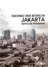 Image of Pengembangan urban metropolitan Jakarta : transformasi dan adaptasi