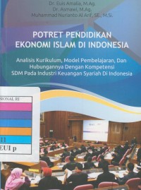 Image of Potret Pendidikan Ekonomi Islam di Indonesia : Analisis Kurikulum, Model Pembelajaran, dan Hubungannya dengan Kompetensi SDM pada Industri Keuangan Syariah di Indonesia