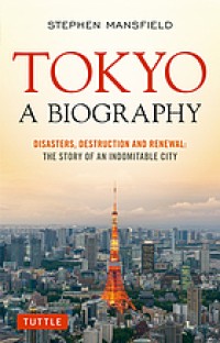 Image of Tokyo : A Biography : Disasters, Destruction and Renewal : The Story of an Indomitable City