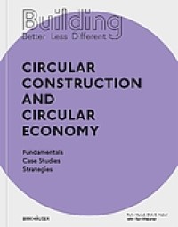 Image of Building Better - Less - Different: Circular Construction and Circular Economy : Fundamentals, Case Studies, Strategies