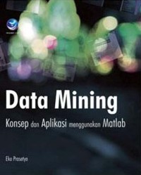 Image of Data mining : Konsep dan aplikasi menggunakan matlab