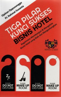 Image of Tiga pilar kunci sukses bisnis hotel: bagaimana membangun dan mengelola bisnis hotel yang baik dan menguntungkan
