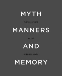 Image of Myth, Manners and Memory: Photographers of the American South