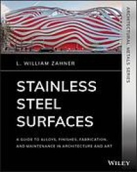 Image of Stainless steel surfaces : a guide to alloys, finishes, fabrication and maintenance in architecture and art