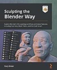 Image of Sculpting the Blender way : explore Blender's 3D sculpting workflows and latest features such as face sets, mesh filters, and the cloth brush