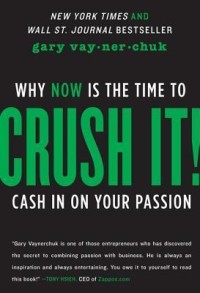 Image of Crush it! : why now is the time to cash in on your passion