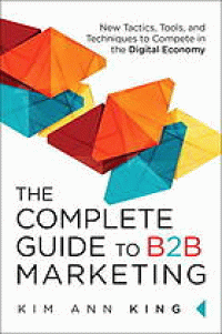 Image of The Complete Guide to B2B Marketing : New Tactics, Tools, and Techniques to Compete in the Digital Economy
