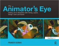 Image of The animator's eye : adding life to animation with timing, layout, design, color and sound