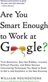 Image of Are you smart enough to work at Google? : trick questions, zen-like riddles, insanely difficult puzzles, and other devious interviewing techniques you need to know to get a job anywhere in the new economy