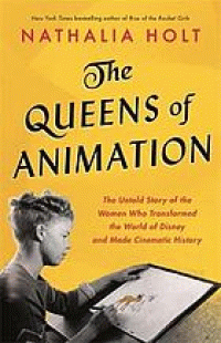 Image of The queens of animation : the untold story of the women who transformed the world of Disney and made cinematic history