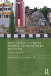 Image of Politics and the media in twenty-first century Indonesia : decade of democracy