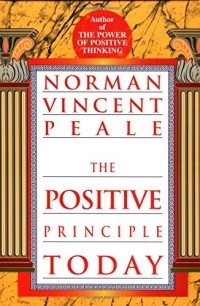 Image of The positive principle today : How to renew and sustain the power of positive thinking