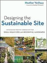 Image of Designing the sustainable site : integrated design strategies for small-scale sites and residential landscapes