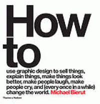 Image of How to use graphic design to sell things, explain things, make things look better, make people laugh, make people cry, and (every once in a while) change the world