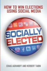 Image of Socially elected : how to win elections using social media