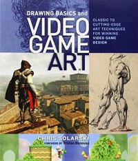 Image of Drawing Basics and Video Game Art : Classic to Cutting-Edge Art Techniques for Winning Game Design