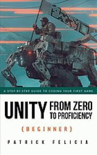 Image of Unity from zero to proficiency (beginner) : a step-by-step guide to coding your first game. Third Edition