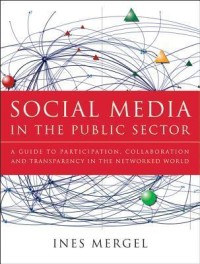 Image of Social media in the public sector : a guide to participation, collaboration, and transparency in the networked world