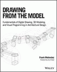 Image of Drawing From the Model: Fundamentals of Digital Drawing, 3D Modeling, and Visual Programming in Architectural Design