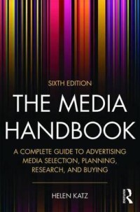 Image of The media handbook : a complete guide to advertising media selection, planning, research, and buying. Sixth Edition