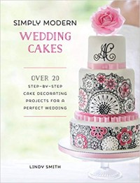 Image of Simply modern wedding cakes : over 20 step-by-step cake decorating projects for a perfect wedding