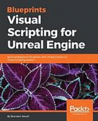Image of Blueprints Visual Scripting for Unreal Engine : build professional 3D games with Unreal Engine 4's Visual Scripting system