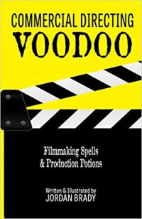 Image of Commercial directing voodoo : filmmaking spells & production potions
